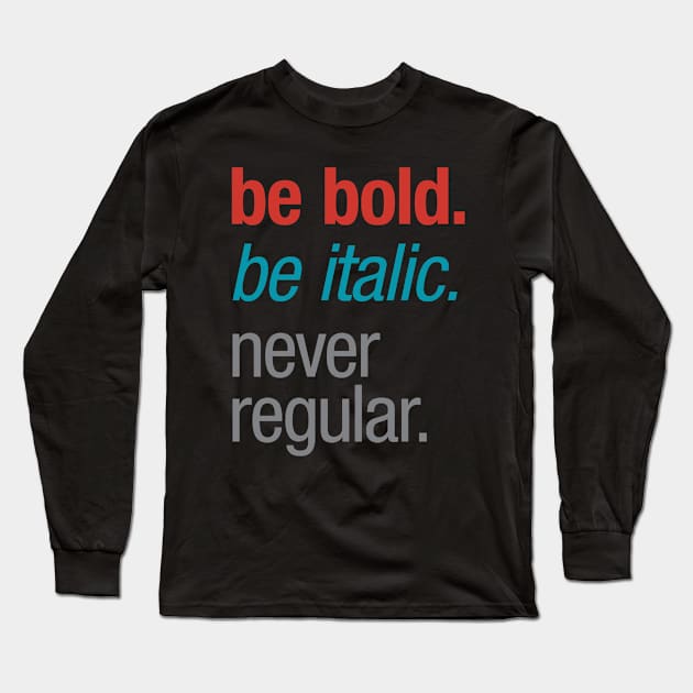 Bold Italic Regular Long Sleeve T-Shirt by oddmatter